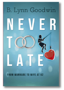 Never Too Late - From Wannabe to Wife at 62 by author B. Lynn Goodwin.png